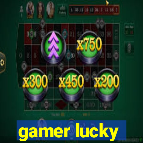 gamer lucky